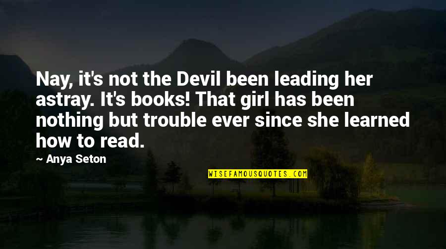 Padellen Quotes By Anya Seton: Nay, it's not the Devil been leading her