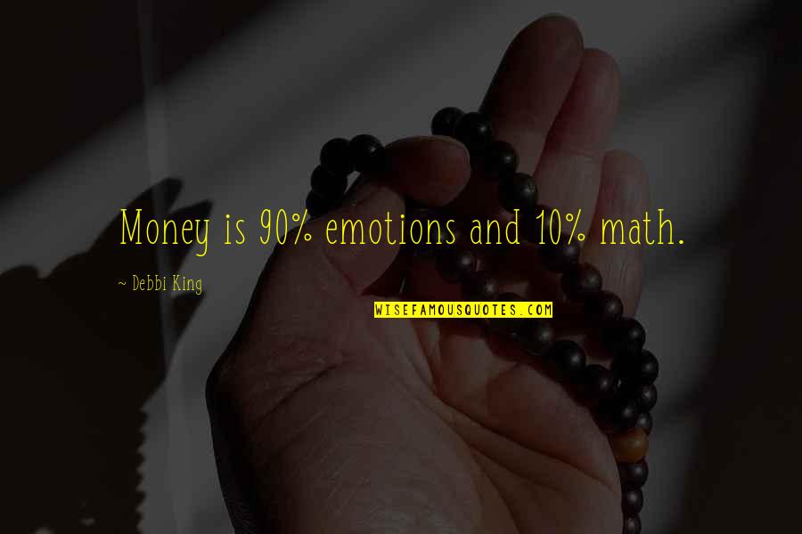 Padelli Quotes By Debbi King: Money is 90% emotions and 10% math.