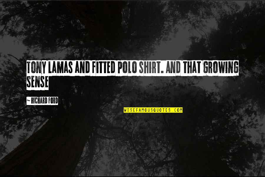 Padera Gym Quotes By Richard Ford: Tony Lamas and fitted polo shirt. And that