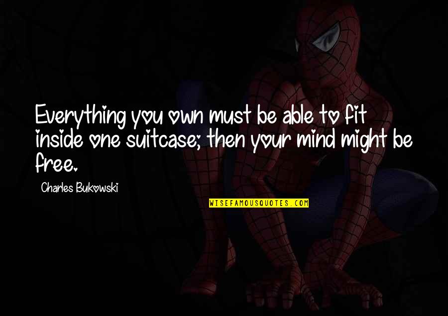 Padrespaules Quotes By Charles Bukowski: Everything you own must be able to fit