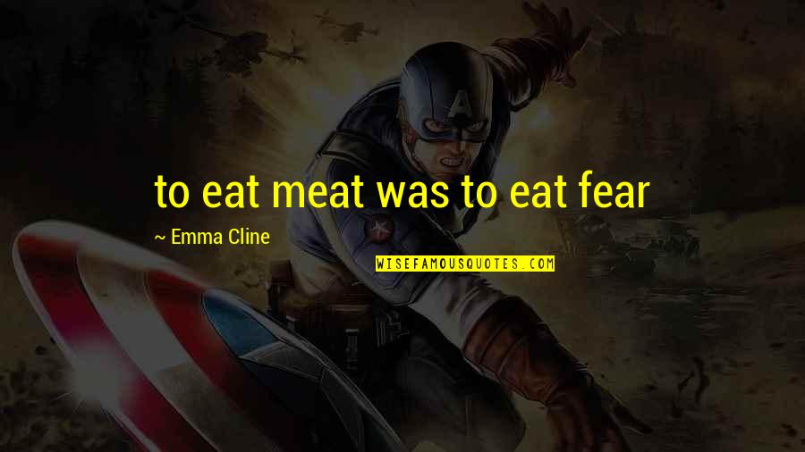 Padurariu Emanuela Quotes By Emma Cline: to eat meat was to eat fear