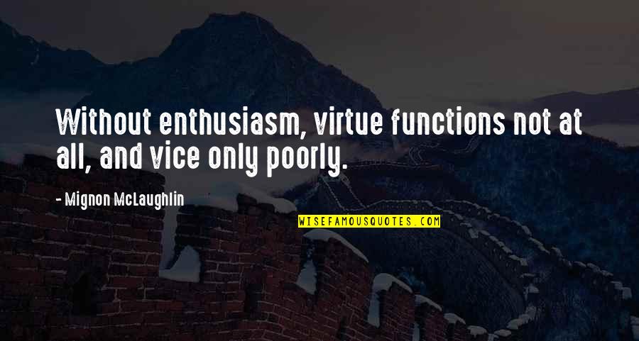 Pagano Diet Quotes By Mignon McLaughlin: Without enthusiasm, virtue functions not at all, and