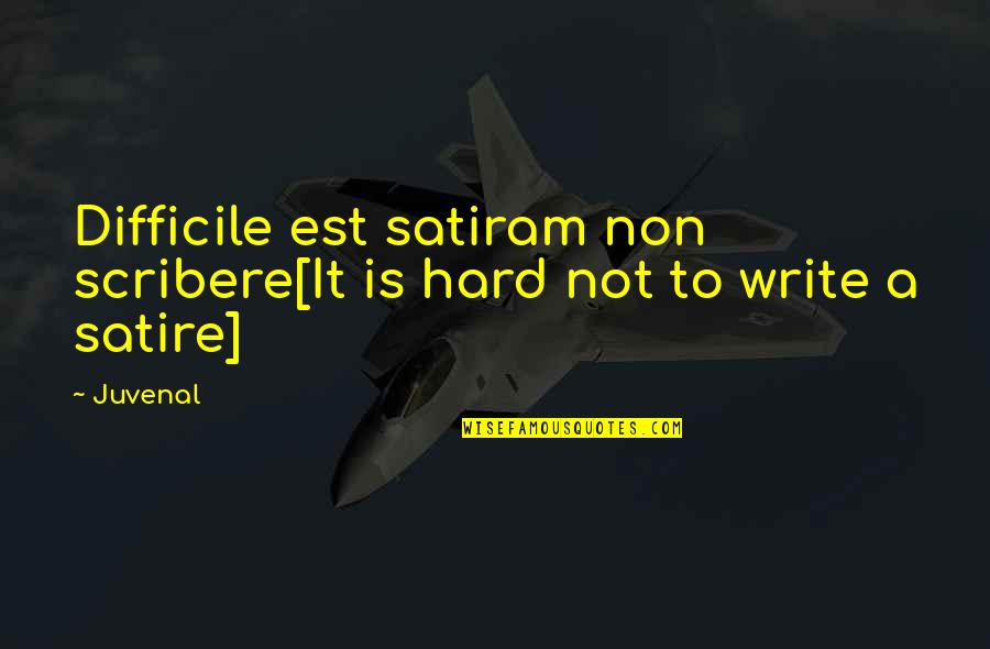 Pagarani International Quotes By Juvenal: Difficile est satiram non scribere[It is hard not
