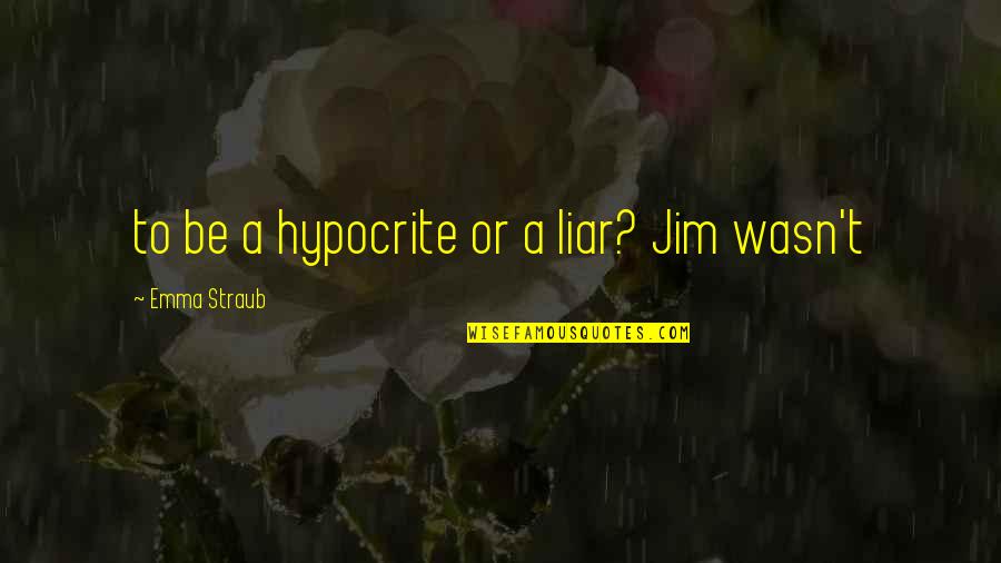 Pagdating Ng Panahon Quotes By Emma Straub: to be a hypocrite or a liar? Jim