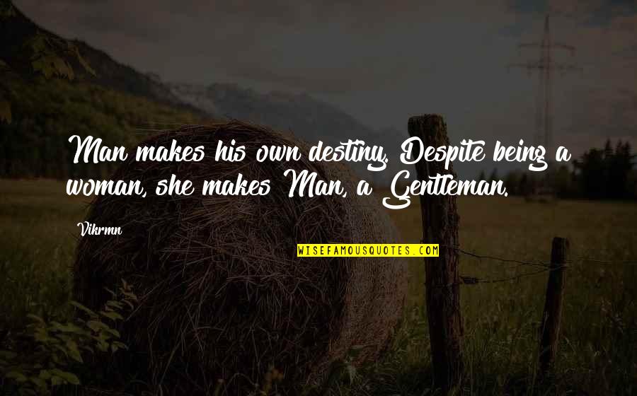 Page 315 Quotes By Vikrmn: Man makes his own destiny. Despite being a