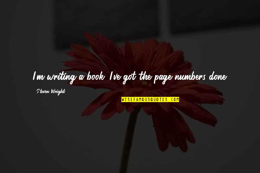 Page Numbers And Quotes By Steven Wright: I'm writing a book. I've got the page