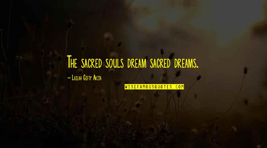 Pageant Quotes And Quotes By Lailah Gifty Akita: The sacred souls dream sacred dreams.