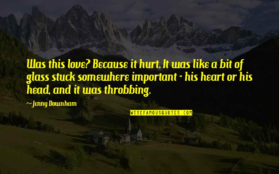 Pageantry Define Quotes By Jenny Downham: Was this love? Because it hurt. It was