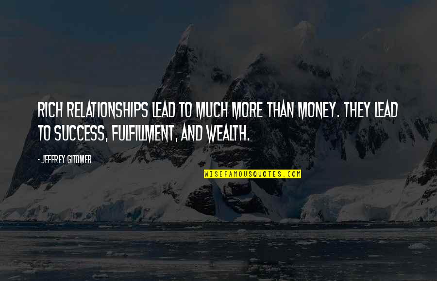 Pagel Ice Quotes By Jeffrey Gitomer: Rich relationships lead to much more than money.