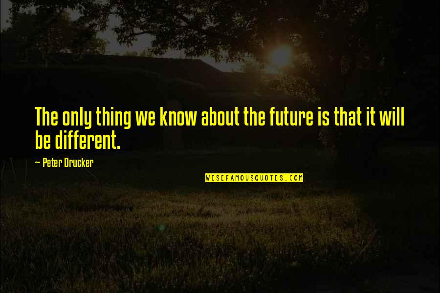 Pagiging Makasarili Quotes By Peter Drucker: The only thing we know about the future