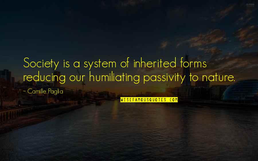 Paglia's Quotes By Camille Paglia: Society is a system of inherited forms reducing