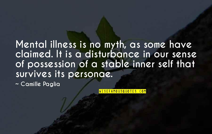 Paglia's Quotes By Camille Paglia: Mental illness is no myth, as some have