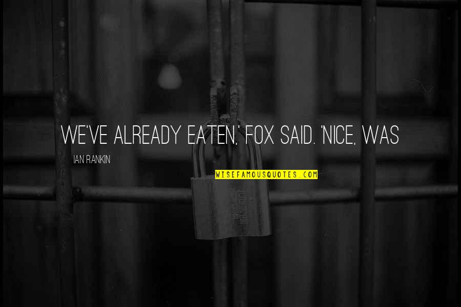 Pagsamba Iglesia Quotes By Ian Rankin: We've already eaten,' Fox said. 'Nice, was