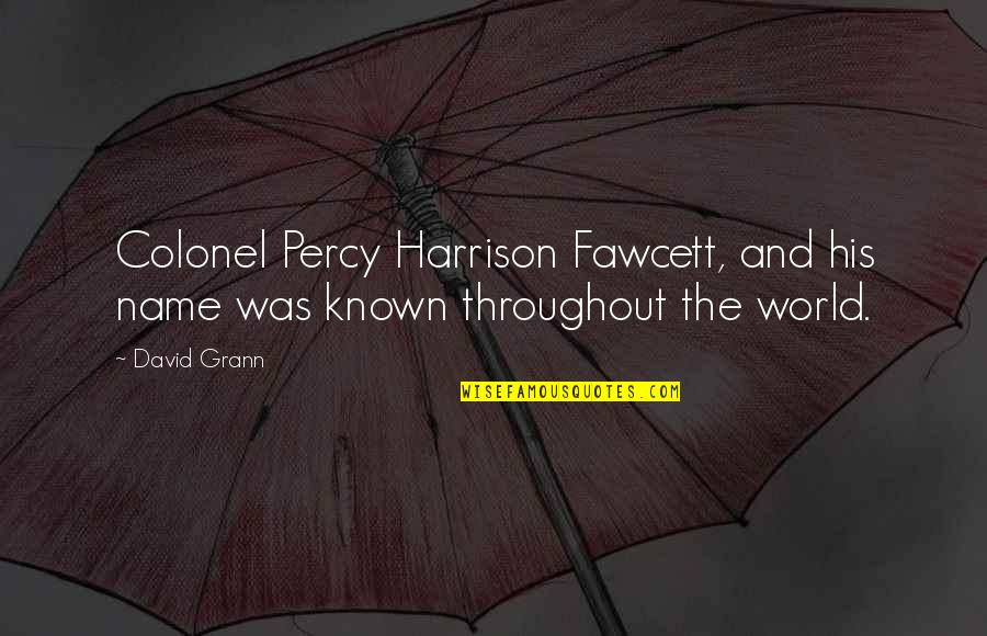 Pagsulat Quotes By David Grann: Colonel Percy Harrison Fawcett, and his name was