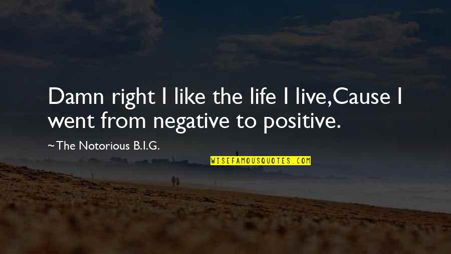 Paichadze Street Quotes By The Notorious B.I.G.: Damn right I like the life I live,Cause