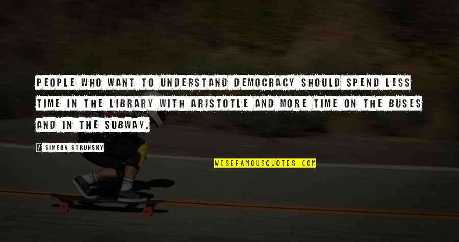 Pain After Working Out Quotes By Simeon Strunsky: People who want to understand democracy should spend