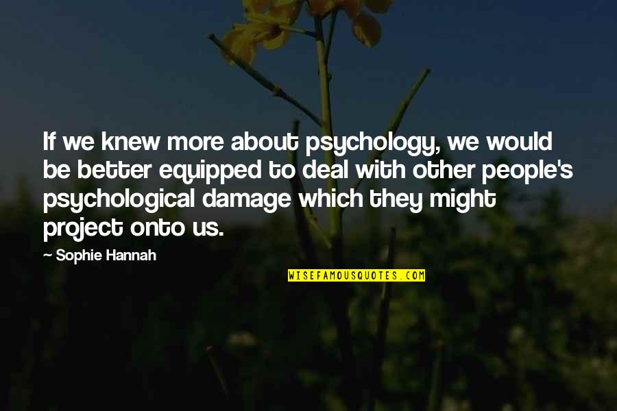 Pain After Working Out Quotes By Sophie Hannah: If we knew more about psychology, we would