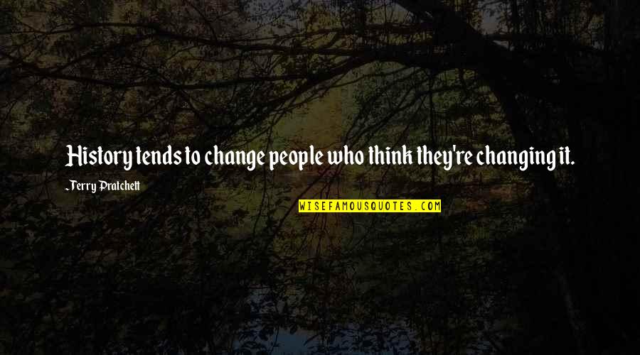 Pain After Working Out Quotes By Terry Pratchett: History tends to change people who think they're