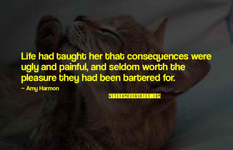 Pain For Pleasure Quotes By Amy Harmon: Life had taught her that consequences were ugly