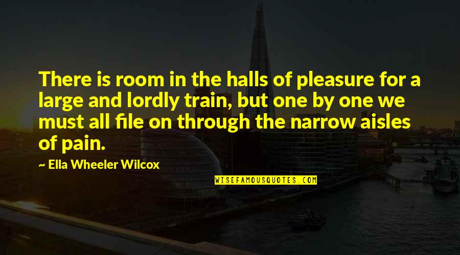 Pain For Pleasure Quotes By Ella Wheeler Wilcox: There is room in the halls of pleasure