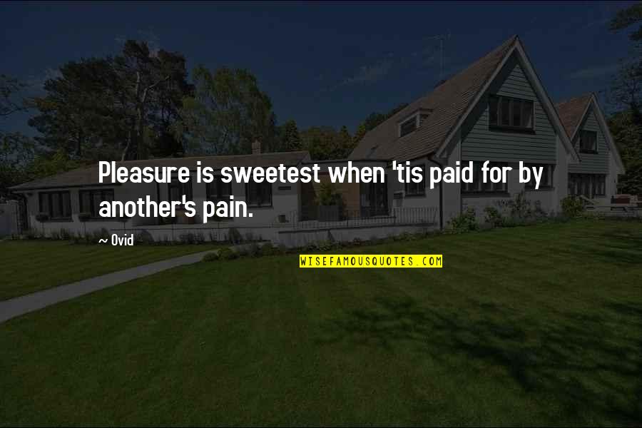 Pain For Pleasure Quotes By Ovid: Pleasure is sweetest when 'tis paid for by