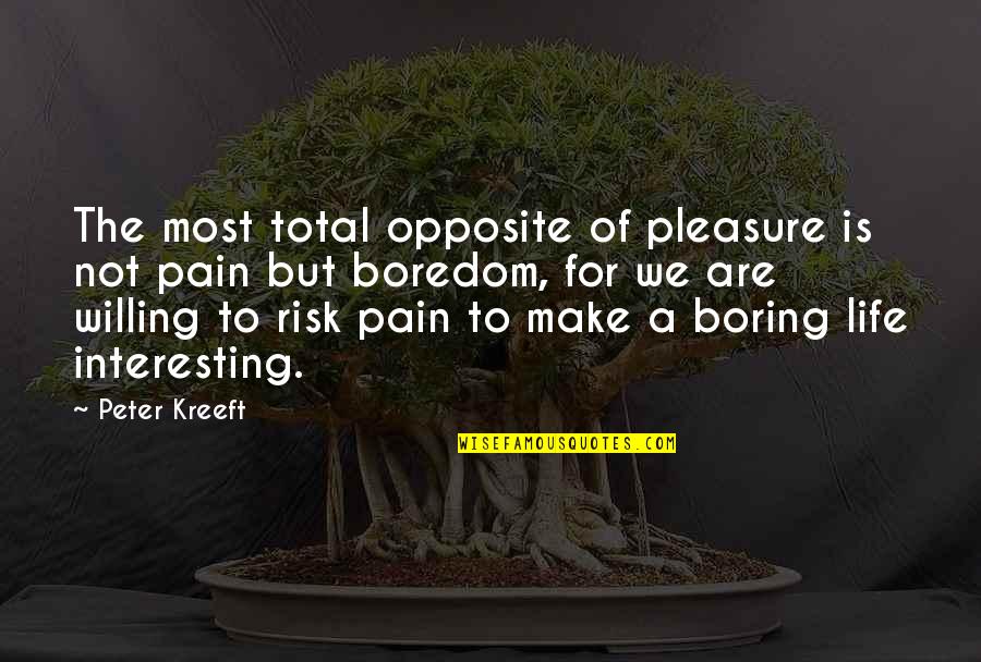 Pain For Pleasure Quotes By Peter Kreeft: The most total opposite of pleasure is not