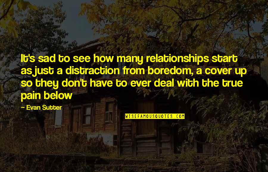 Pain Happiness Quotes By Evan Sutter: It's sad to see how many relationships start