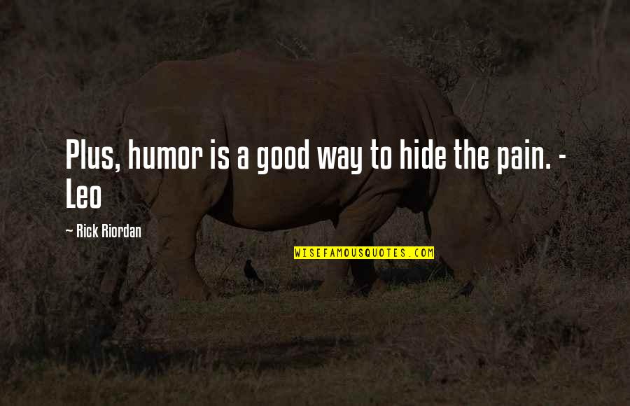 Pain Hide Quotes By Rick Riordan: Plus, humor is a good way to hide