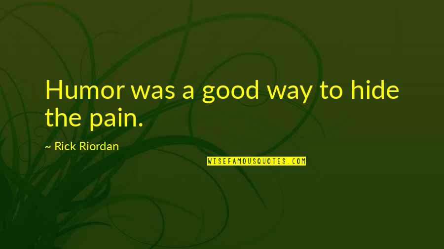 Pain Hide Quotes By Rick Riordan: Humor was a good way to hide the