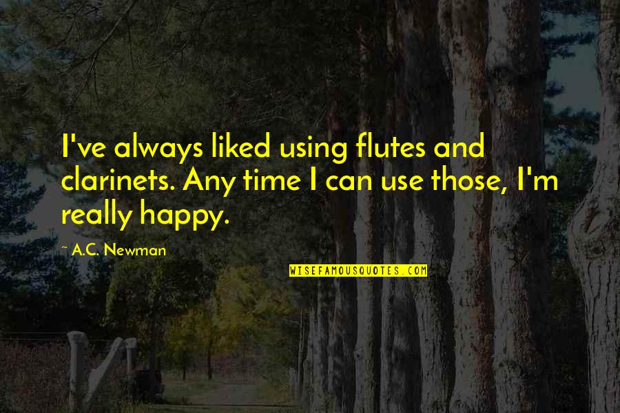 Pain In Neck Quotes By A.C. Newman: I've always liked using flutes and clarinets. Any