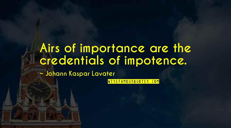 Pain In Neck Quotes By Johann Kaspar Lavater: Airs of importance are the credentials of impotence.