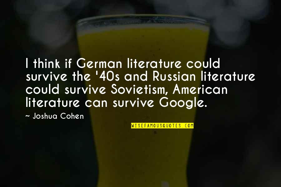 Pain In Neck Quotes By Joshua Cohen: I think if German literature could survive the