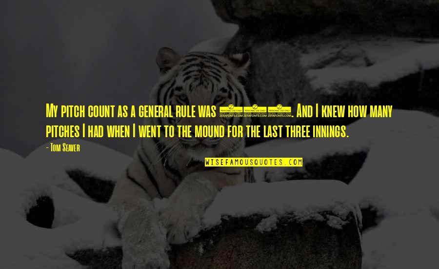 Pain In Neck Quotes By Tom Seaver: My pitch count as a general rule was