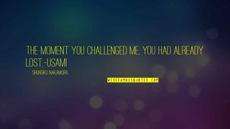 Pain Is Weakness Quotes By Shungiku Nakamura: The moment you challenged me, you had already