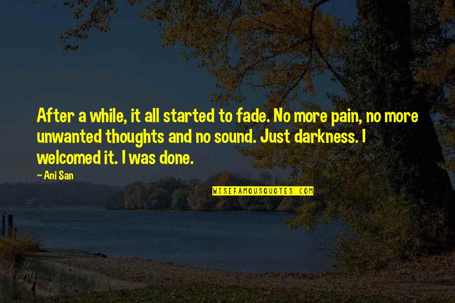 Pain Life Quotes By Ani San: After a while, it all started to fade.