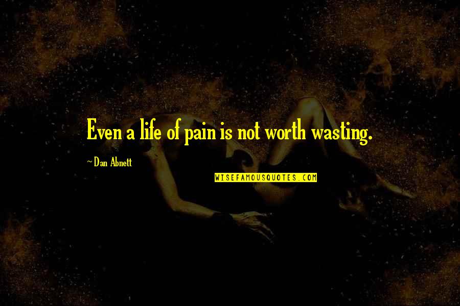 Pain Life Quotes By Dan Abnett: Even a life of pain is not worth