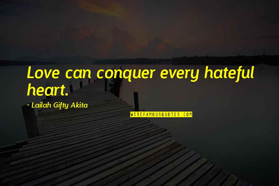 Pain Life Quotes By Lailah Gifty Akita: Love can conquer every hateful heart.