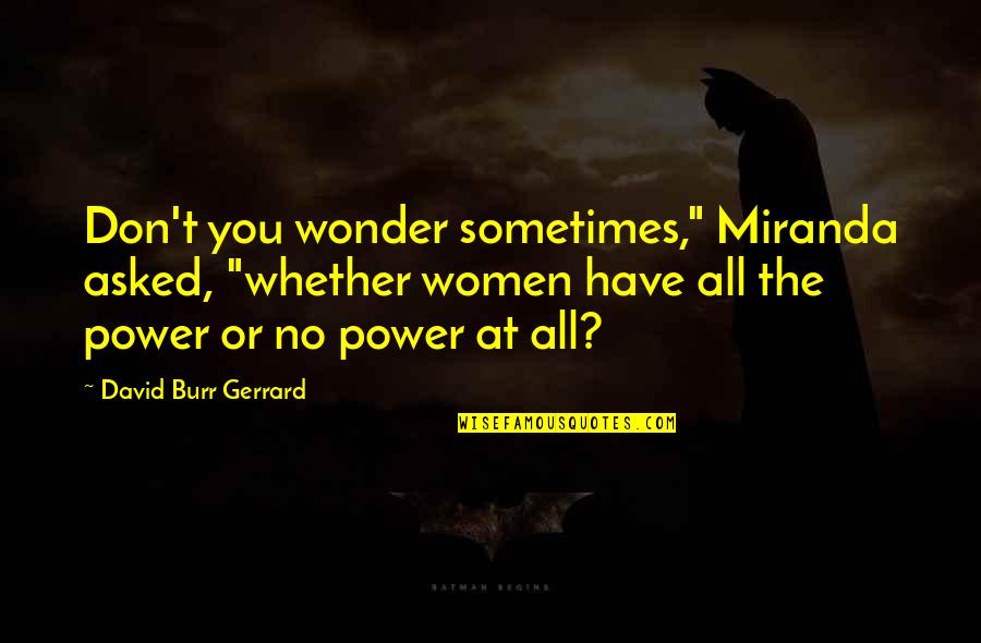 Pain Relieving Quotes By David Burr Gerrard: Don't you wonder sometimes," Miranda asked, "whether women