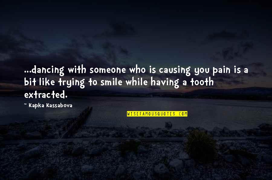 Pain Smile Quotes By Kapka Kassabova: ...dancing with someone who is causing you pain