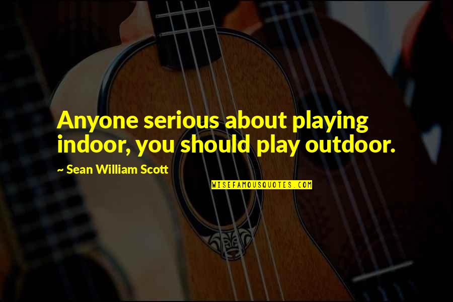 Pained Face Quotes By Sean William Scott: Anyone serious about playing indoor, you should play