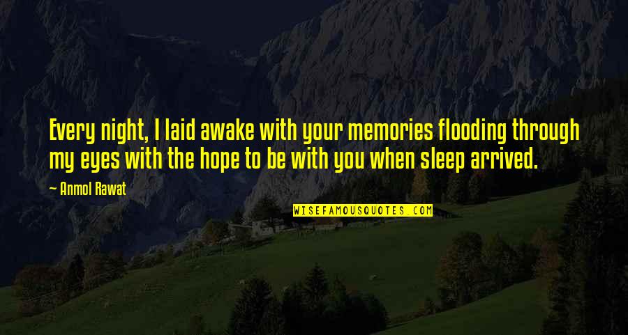 Painful Love Quotes By Anmol Rawat: Every night, I laid awake with your memories