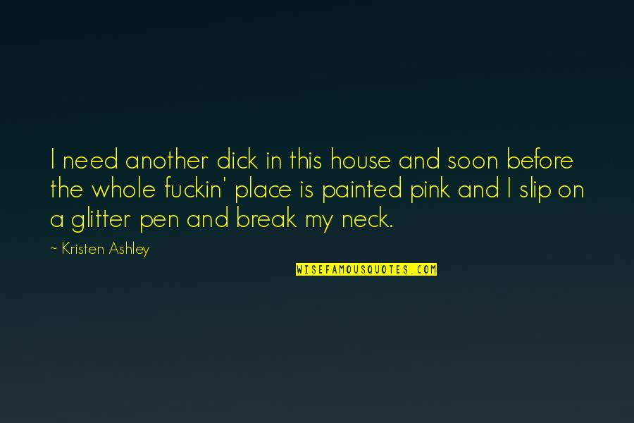 Painted On Quotes By Kristen Ashley: I need another dick in this house and