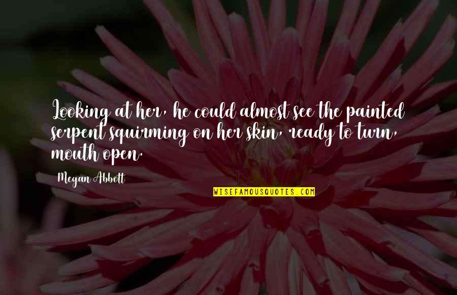 Painted On Quotes By Megan Abbott: Looking at her, he could almost see the