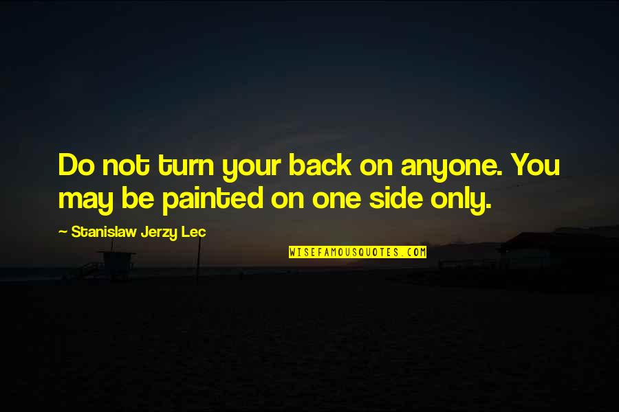 Painted On Quotes By Stanislaw Jerzy Lec: Do not turn your back on anyone. You