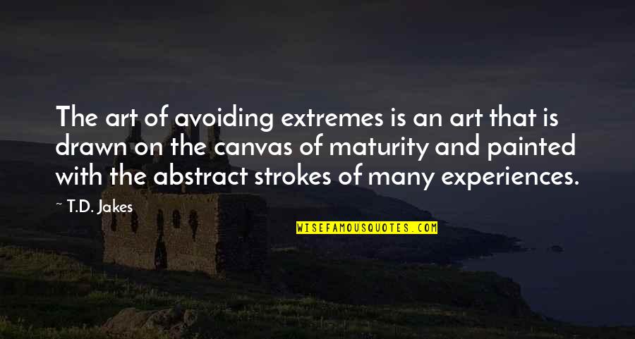 Painted On Quotes By T.D. Jakes: The art of avoiding extremes is an art