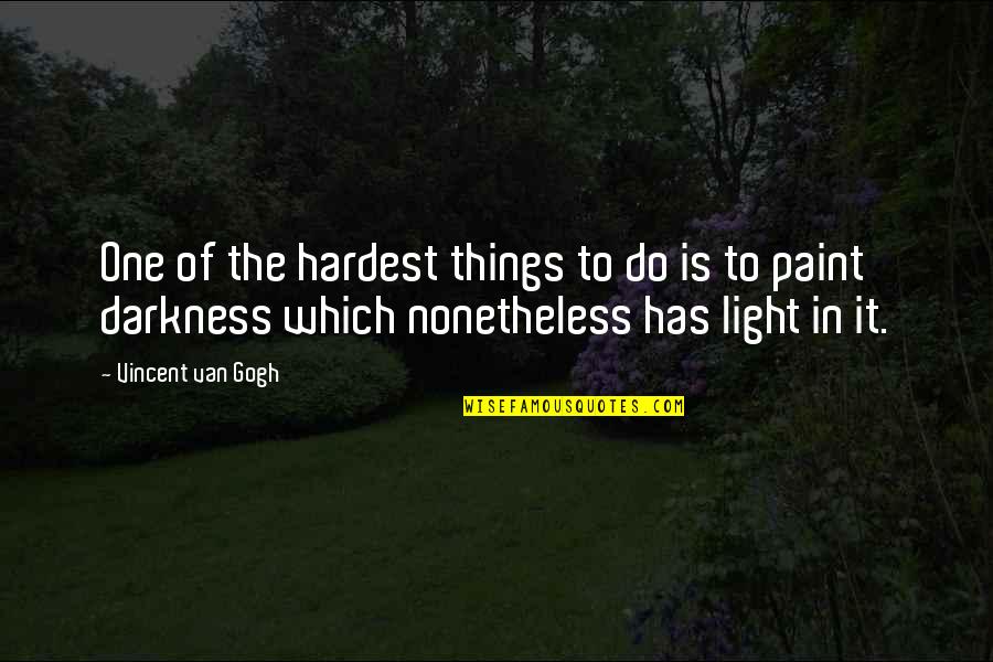 Painting Van Gogh Quotes By Vincent Van Gogh: One of the hardest things to do is