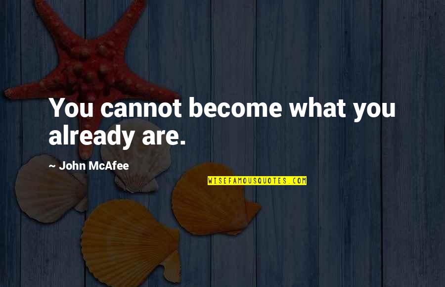 Paisatge De Les Quotes By John McAfee: You cannot become what you already are.
