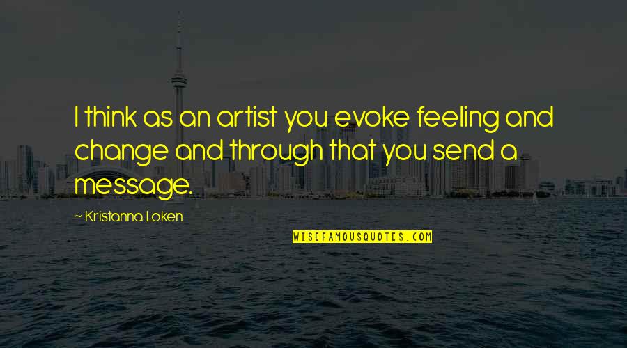 Paisatge De Les Quotes By Kristanna Loken: I think as an artist you evoke feeling