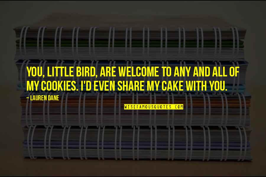 Paisatge De Les Quotes By Lauren Dane: You, little bird, are welcome to any and
