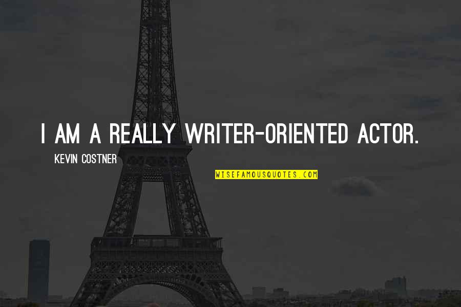 Paixnidia Quotes By Kevin Costner: I am a really writer-oriented actor.